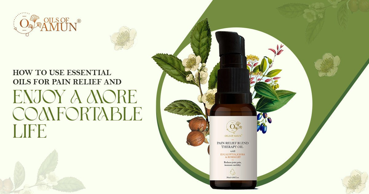 How to Use Essential Oils for Pain Relief and Enjoy a More Comfortable