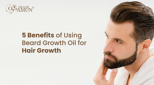 5 Benefits of Using Beard Growth Oil for Hair Growth