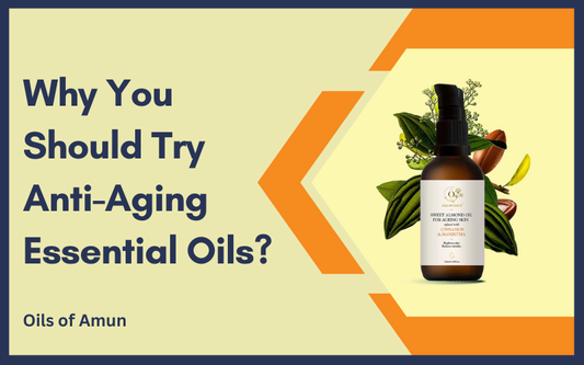 Why You Should Try Anti-Ageing Essential Oils?